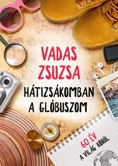 Vedd meg online Hátizsákomban a glóbuszom - 60 év a világ körül