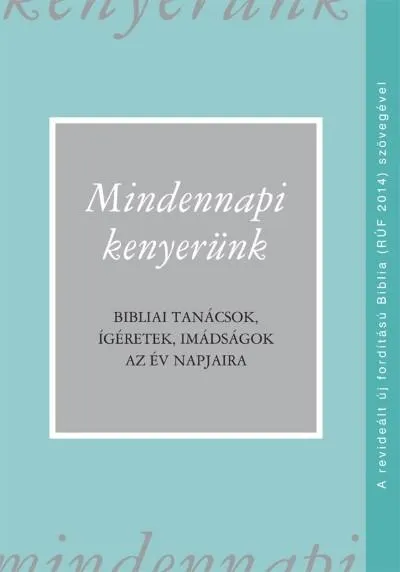 Legnépszerűbb Mindennapi kenyerünk (RÚF 2014) - Bibliai tanácsok, ígéretek, imádságok az év napjaira