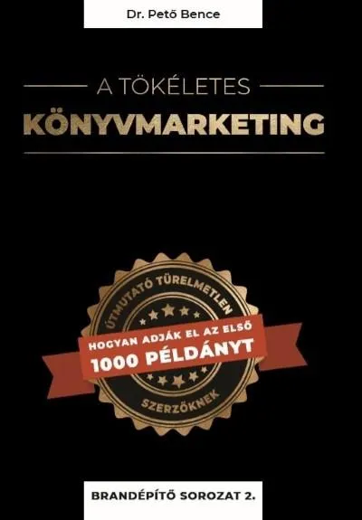 A tökéletes könyvmarketing - Útmutató türelmetlen szerzőknek, hogyan adják el az első 1000 példányt Vedd meg online