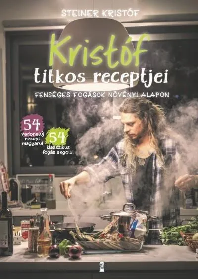 Biztonságos fizetés Kristóf titkos receptjei - Fenséges fogások növényi alapon / Kristóf's Kitchen - Fabulous Food (Not Only) For Vegans