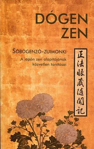 Dógen zen - Sóbógenzó-zuimonki - A japán zen alapítójának közvetlen tanításai Vedd meg online