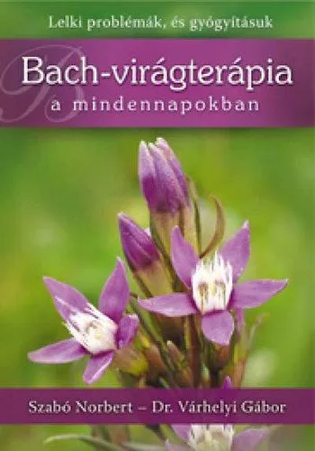 Vedd meg most Bach-virágterápia a mindennapokban - Lelki problémák, és gyógyításuk