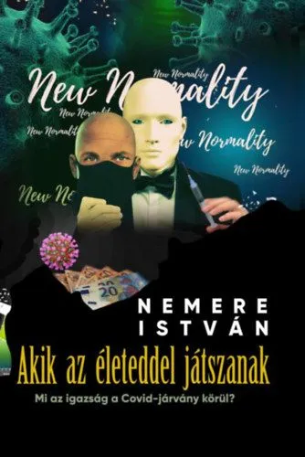 Azonnal elérhető Akik az életeddel játszanak - Mi az igazság a Covid-járvány körül?