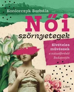 Női szörnyetegek - Kivételes művészek a századforduló Budapestjén Vedd meg most