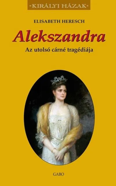 Alekszandra - Az utolsó cárné tragédiája - Királyi házak Exkluzív ajánlat