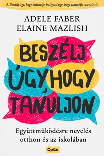 Kedvezményes ár Beszélj úgy, hogy tanuljon - Együttműködésre nevelés otthon és az iskolában