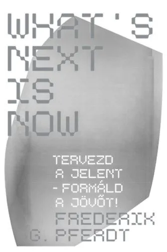 What's Next Is Now - Tervezd a jelent - formáld a jövőt! Szezonális akció