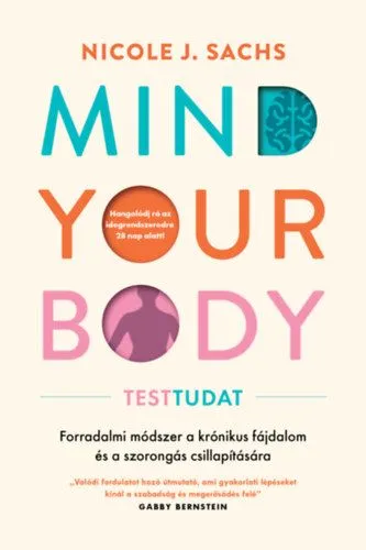 Ajánlat Mind Your Body - Testtudat - Forradalmi módszer a krónikus fájdalom és szorongás csillapítására