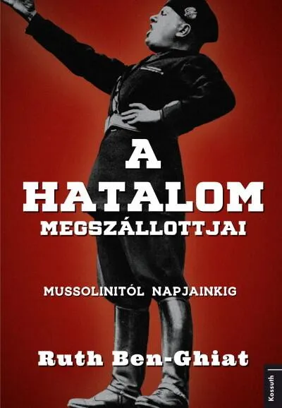 A hatalom megszállottjai - Mussolinitől napjainkig Különleges ajánlat