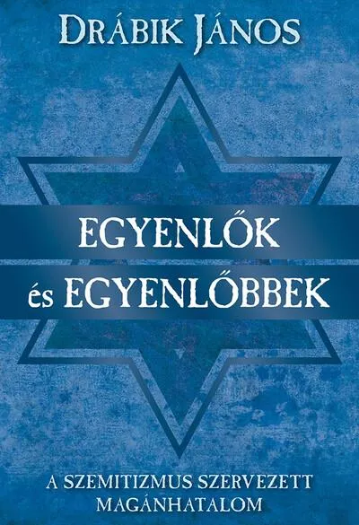 Vedd meg online Egyenlők és egyenlőbbek - A szemitizmus szervezett magánhatalom (új kiadás)