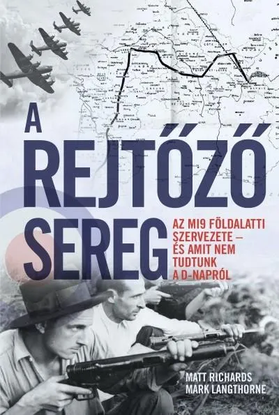 A rejtőző sereg - Az MI9 földalatti szervezete - és amit nem tudtunk a D-napról Expressz kézbesítés