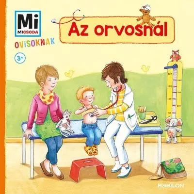 Az orvosnál - Mi Micsoda ovisoknak Azonnal elérhető