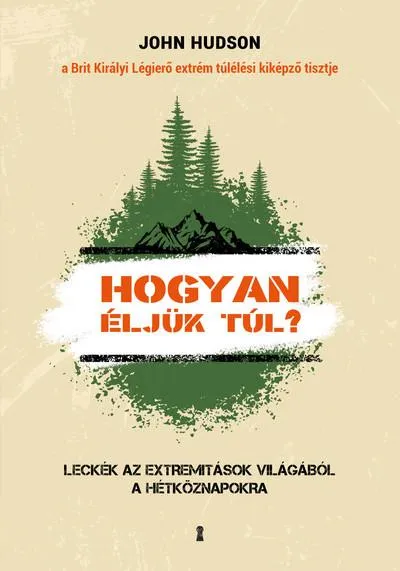 Olcsó Hogyan éljük túl? - Leckék az extremitások világából a hétköznapokra