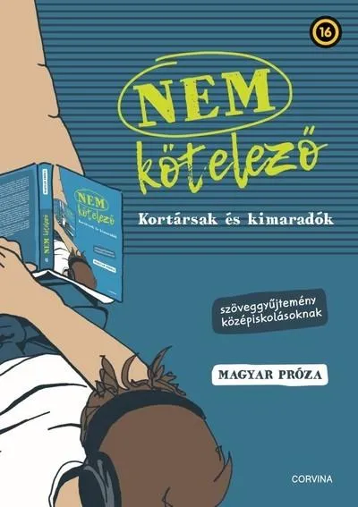 NEM kötelező - Kortársak és kimaradók - Szöveggyűjtemény középiskolásoknak - Magyar próza Korlátozott ajánlat