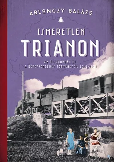 Végkiárusítás Ismeretlen Trianon - A összeomlás és a békeszerződés történetei, 1918-1921