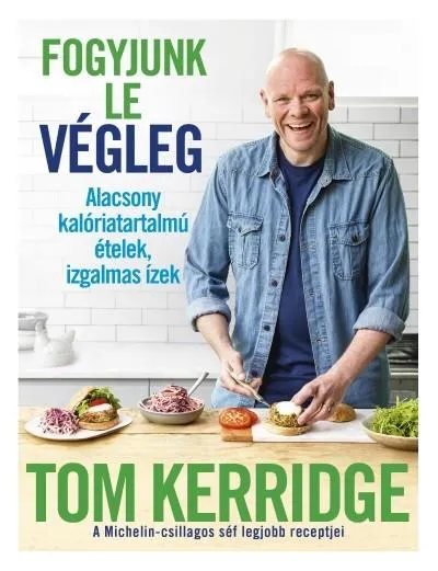 Fogyjunk le végleg! - Alacsony kalóriatartalmú ételek, izgalmas ízek Nézd meg most
