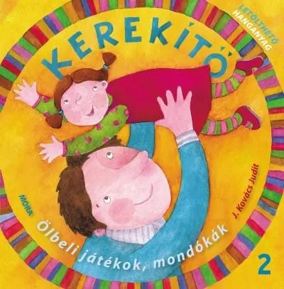 Kerekítő 2. - Ölbeli játékok, mondókák letölthető hanganyaggal (6. kiadás) Rendeld meg most