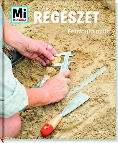 Biztonságos fizetés Régészet - Feltárul a múlt /Mi Micsoda