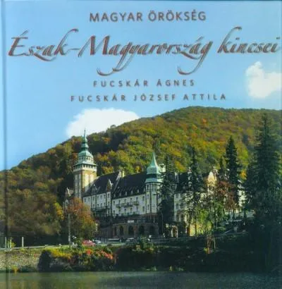 Ne maradj le Magyar örökség - Észak-Magyarország kincsei