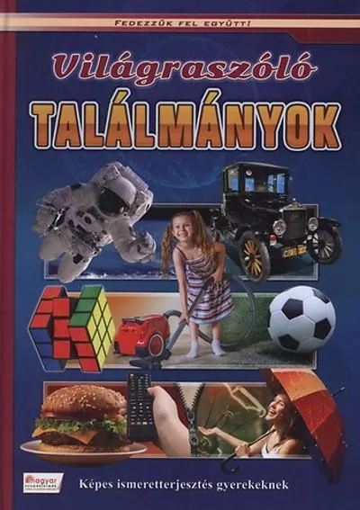 Világraszóló találmányok - Képes ismeretterjesztés gyerekeknek /Fedezzük fel együtt!. Kiárusítás