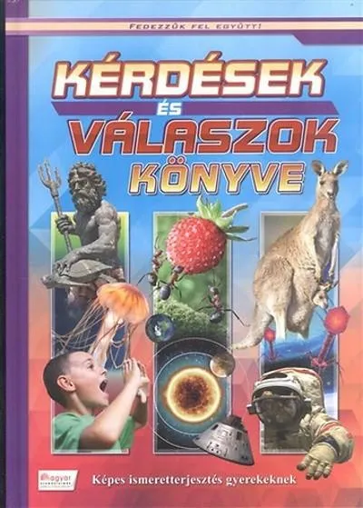 Kérdések és válaszok könyve - Képes ismeretterjesztés gyerekeknek /Fedezzük fel együtt! Legjobb ár