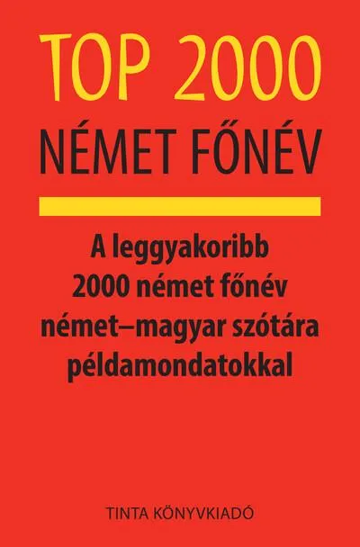 Top 2000 német főnév - A leggyakoribb 2000 német főnév német–magyar szótára példamondatokkal Szuper ajánlat