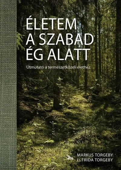 Legnépszerűbb Életem a szabad ég alatt - Útmutató a természetközeli élethez