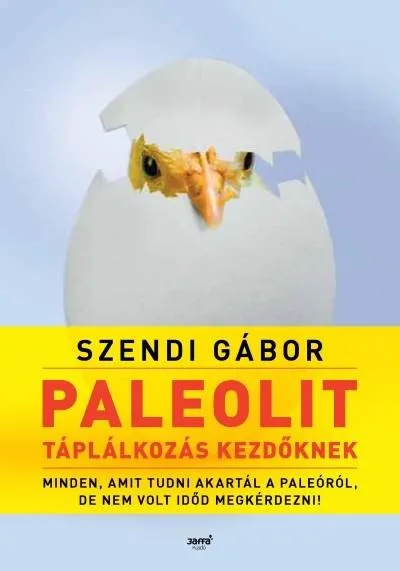 Paleolit táplálkozás kezdőknek - Minden, amit tudni akartál a paleóról, de nem volt időd megkérdezni (2. kiadás) Csak ma