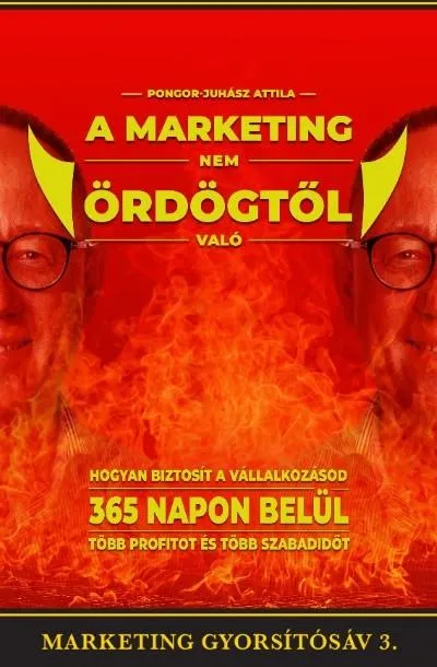 Kihagyhatatlan ajánlat A marketing nem ördögtől való - Hogyan biztosít vállalkozásod 365 napon belül több profitot és több szabadidőt