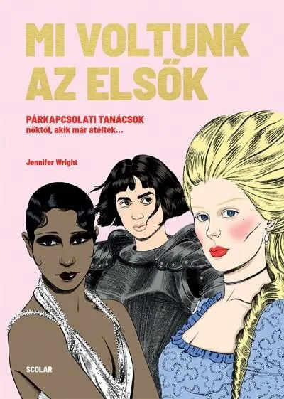 Alacsony ár Mi voltunk az elsők - Párkapcsolati tanácsok nőktől, akik már átélték