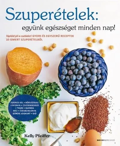 Kihagyhatatlan ajánlat Szuperételek: együnk egészségeset minden nap! (2. kiadás)