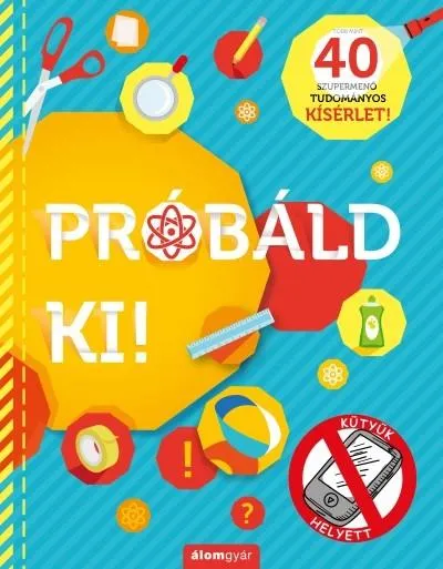Kiárusítás Próbáld ki! - 40 szupermenő tudományos kísérlet! - KÜTYÜK HELYETT