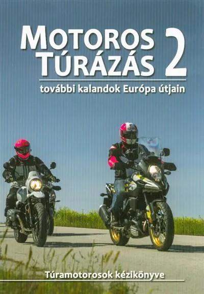 Motoros túrázás 2. - További kalandok Európa útjain /Túramotorosok kézikönyve Expressz szállítás