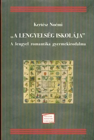 Olcsó "A LENGYELSÉG ISKOLÁJA" - A LENGYEL ROMANTIKA GYERMEKIRODALMA /FELCZAK-KÖNYVEK SOROZAT