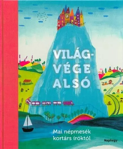 Világvége alsó /Mai népmesék kortárs íróktól Legjobb ár