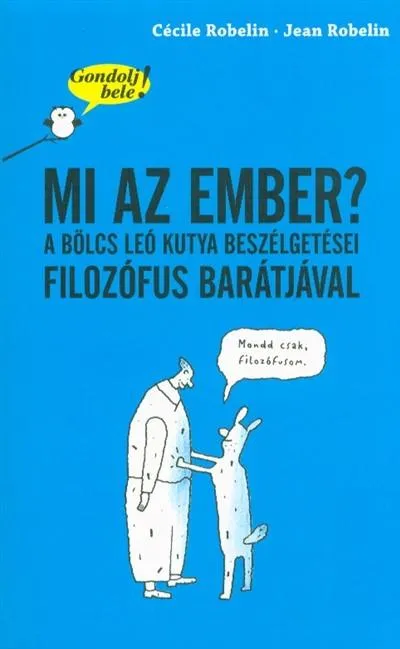 Akció Mi az ember? A bölcs Leó kutya beszélgetései filozófus barátjával /Gondolj bele!