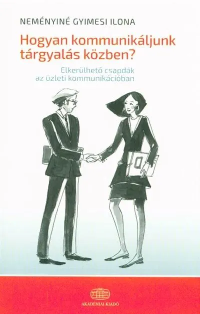 Hogyan kommunikáljunk tárgyalás közben? /Elkerülhatő csapdák az üzleti kommunikációban Kedvezményes ár