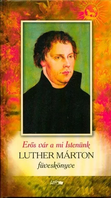 Erős vár a mi istenünk - Luther Márton füveskönyve Korlátozott ajánlat