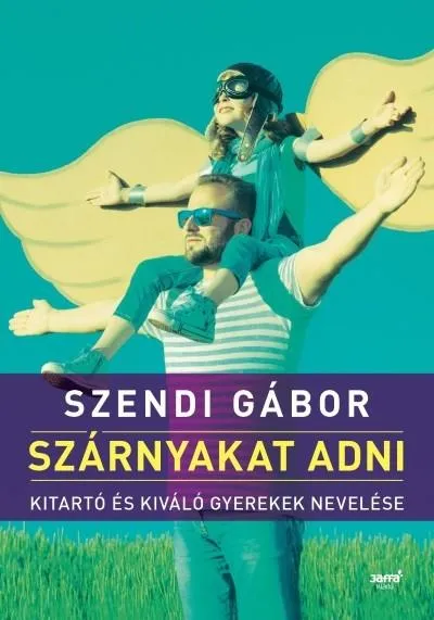 Ne maradj le Szárnyakat adni /Kitartó és kiváló gyerekek nevelése