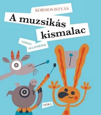 Rendeld meg most A muzsikás kismalac /Verses állatmesék