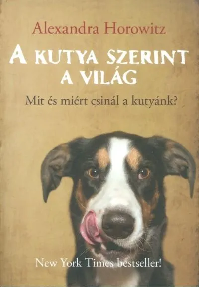 A kutya szerint a világ /Mit és miért csinál a kutyánk? Kihagyhatatlan ajánlat