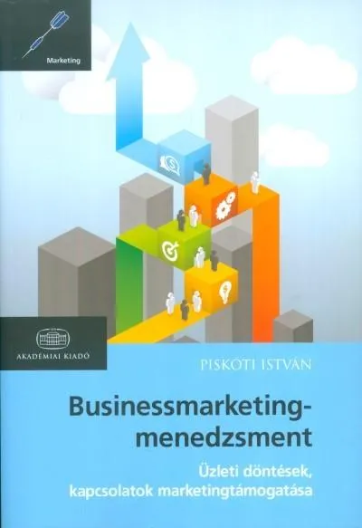 Legnépszerűbb Businessmarketing-menedzsment /Üzleti döntések, kapcsolatok marketingtámogatása