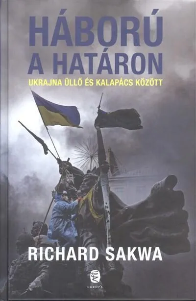 Népszerű Háború a határon /Ukrajna üllő és kalapács között