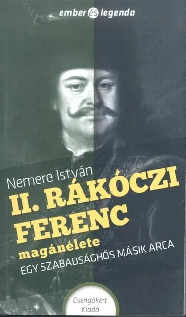 II. Rákóczi Ferenc magánélete - Egy szabadsághős másik arca /Ember és legenda Olcsóbb