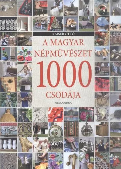 A magyar népművészet 1000 csodája Rendeld meg most