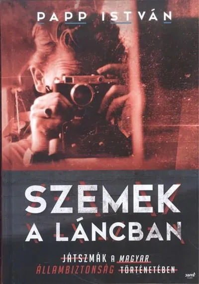 Szemek a láncban /Játszmák a magyar állambiztonság történetében Népszerű