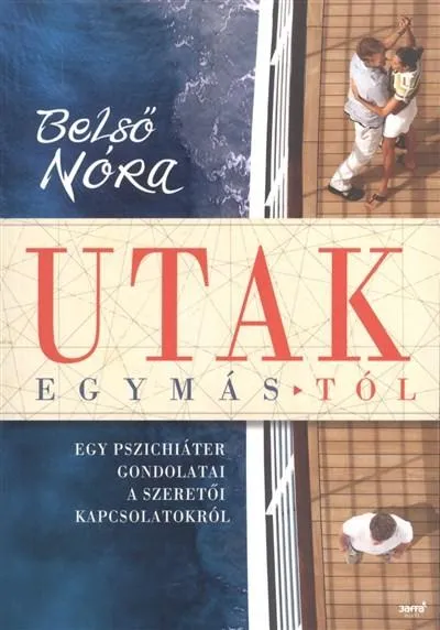 Exkluzív ajánlat Utak egymástól /Egy pszichiáter gondolatai a szeretői kapcsolatokról