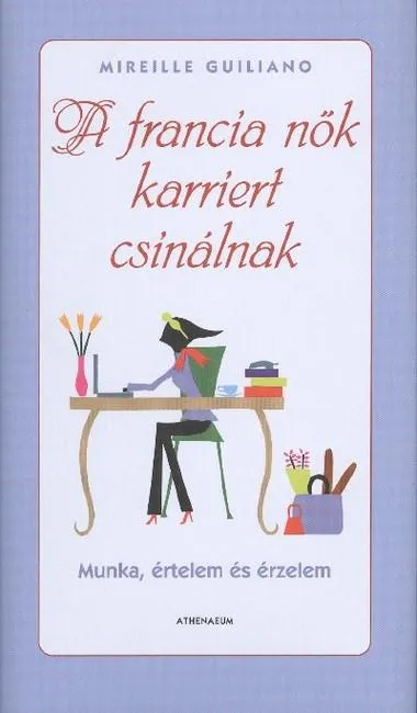 Vásárlói kedvenc A francia nők karriert csinálnak /Munka, értelem és érzelem