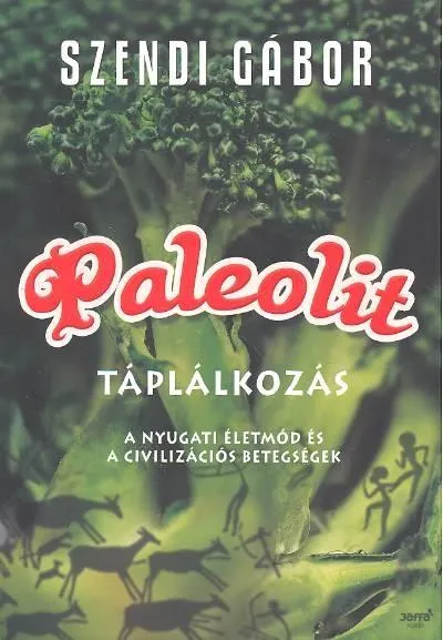 Paleolit táplálkozás /A nyugati életmód és a civilizációs betegségek Legkelendőbb