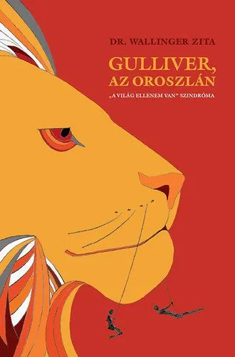 Ajánlat Gulliver, az oroszlán - " A világ ellenem van" szindróma - ""A világ ellenem van"" szindróma